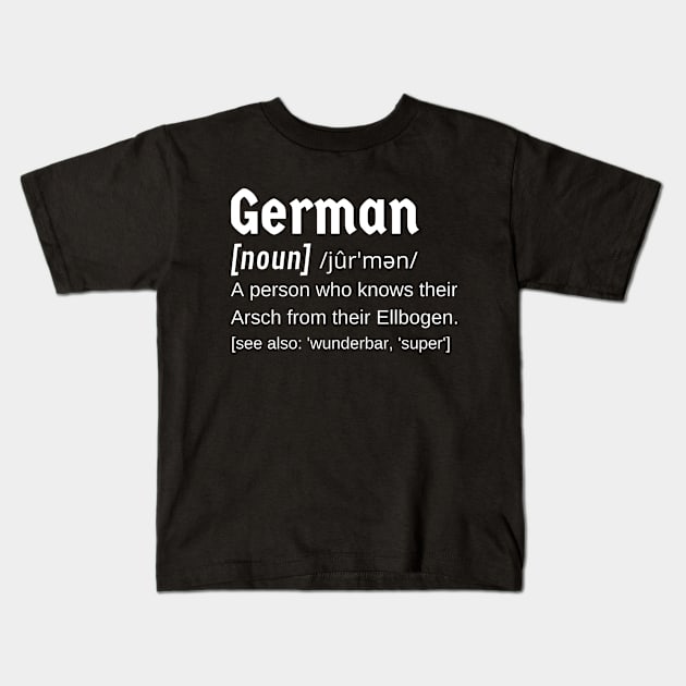 German (noun) A person who knows their Arsch from their Ellbogen Kids T-Shirt by Time4German